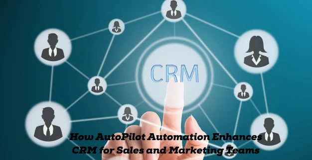 AutoPilot Automation Enhances CRM