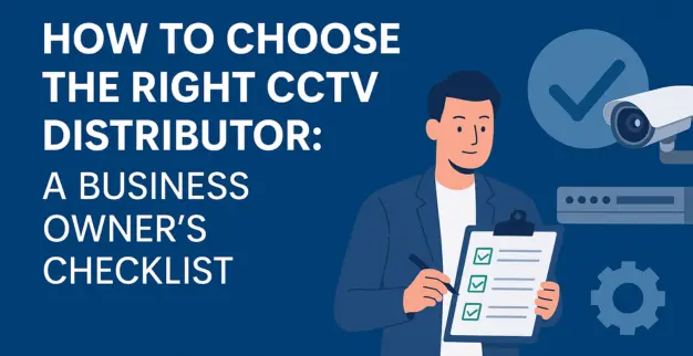 How to Choose the Right CCTV Distributor