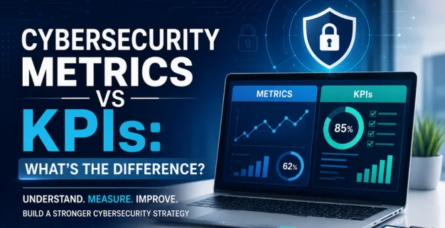Cybersecurity Metrics vs KPIs Explained