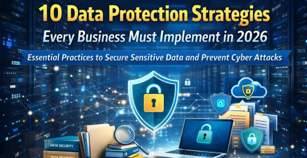 10 Data Protection Strategies Every Business Must Implement in 2026