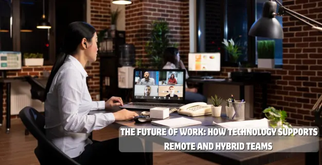 Technology Supports Remote and Hybrid Teams