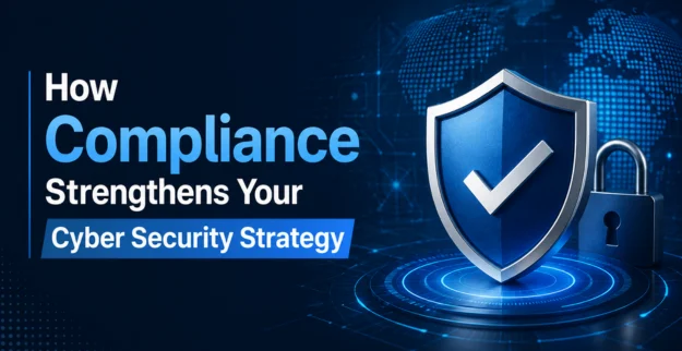 How Compliance Strengthens Your Cyber Security Strategy