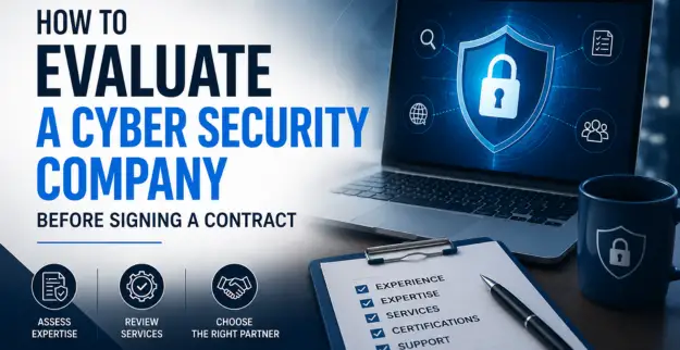 How to Evaluate a Cyber Security Company Before Signing a Contract
