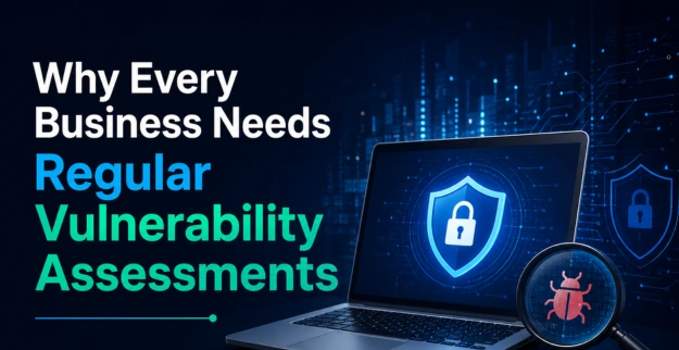 Why Every Business Needs Regular Vulnerability Assessments